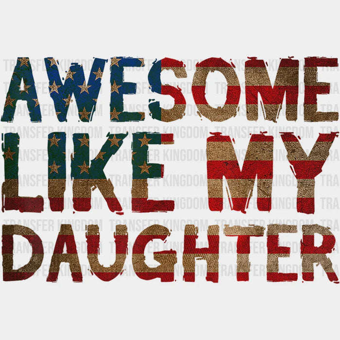 Awesome Like My Daughter American Flag Design - DTF heat transfer