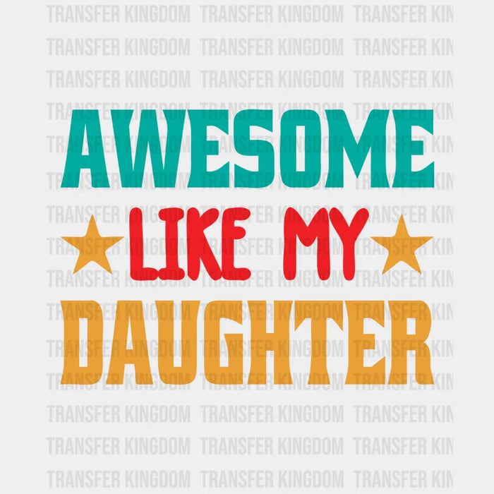 Awesome Like My Daughter Design - Father's Day DTF heat transfer