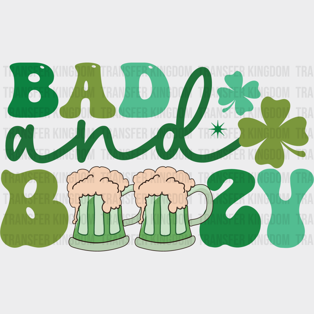 Bad And Boozy St. Patrick's Day Design - DTF heat transfer - Transfer Kingdom