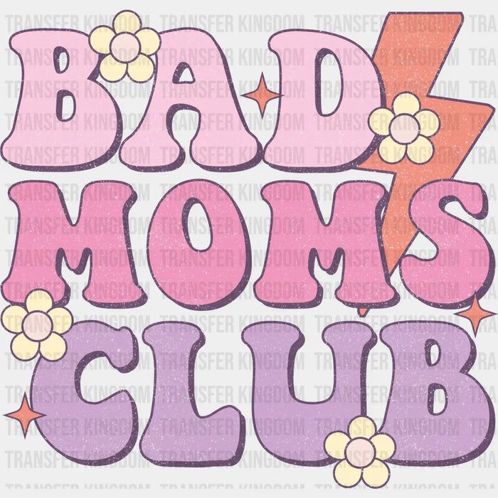 Bad Moms Club - Mothers Day - DTF Transfer