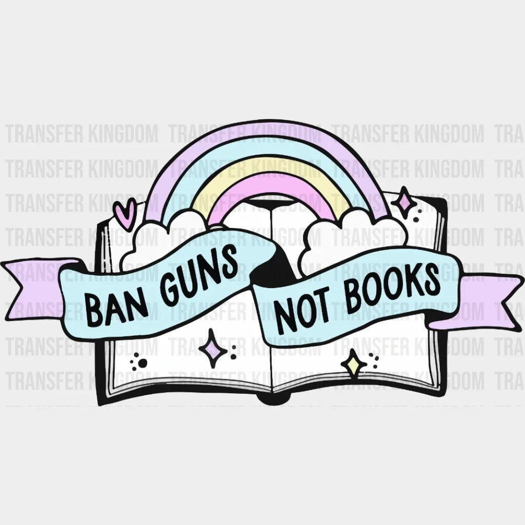 Ban Guns Not Books - Gun Reform Stop School Shooting Design Dtf Heat Transfer