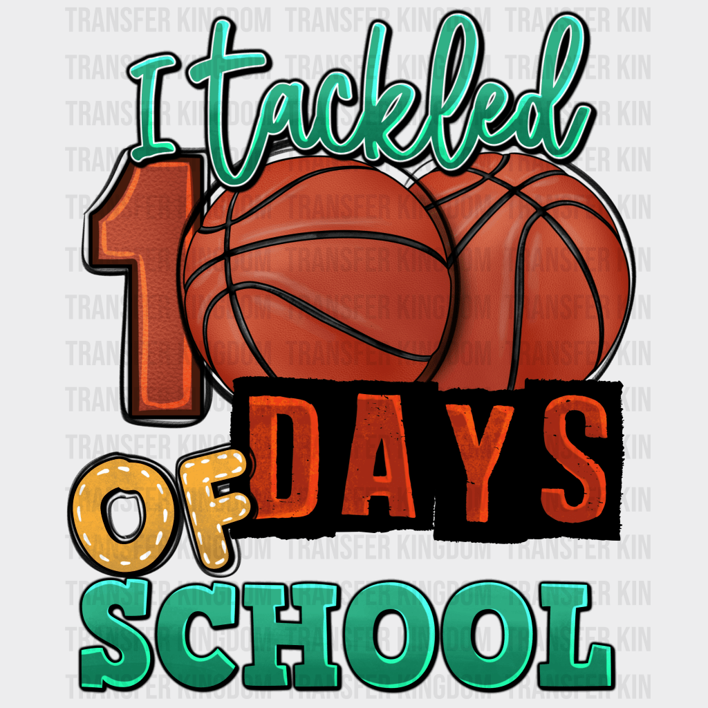 Basketball I Tackled 100 Days Of School Basketball - DTF heat transfer - Transfer Kingdom