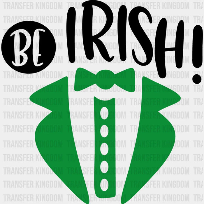 Be Irish St. Patrick's Day Design - DTF heat transfer