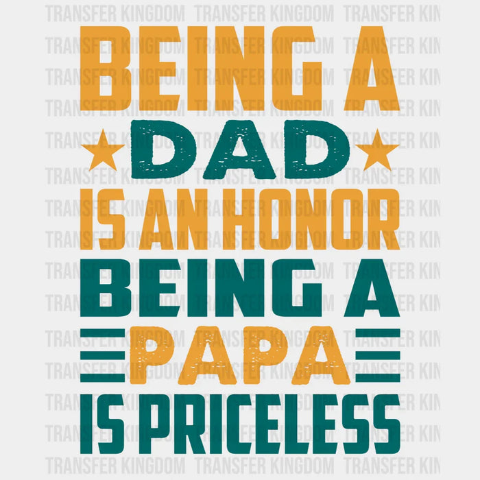 Being A Dad Is An Honor Being A Papa Is Priceless Design - Father's Day DTF heat transfer