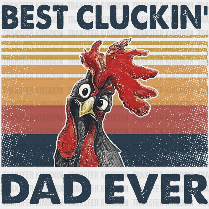 Best Cluckin' Dad Ever Design - DTF heat transfer