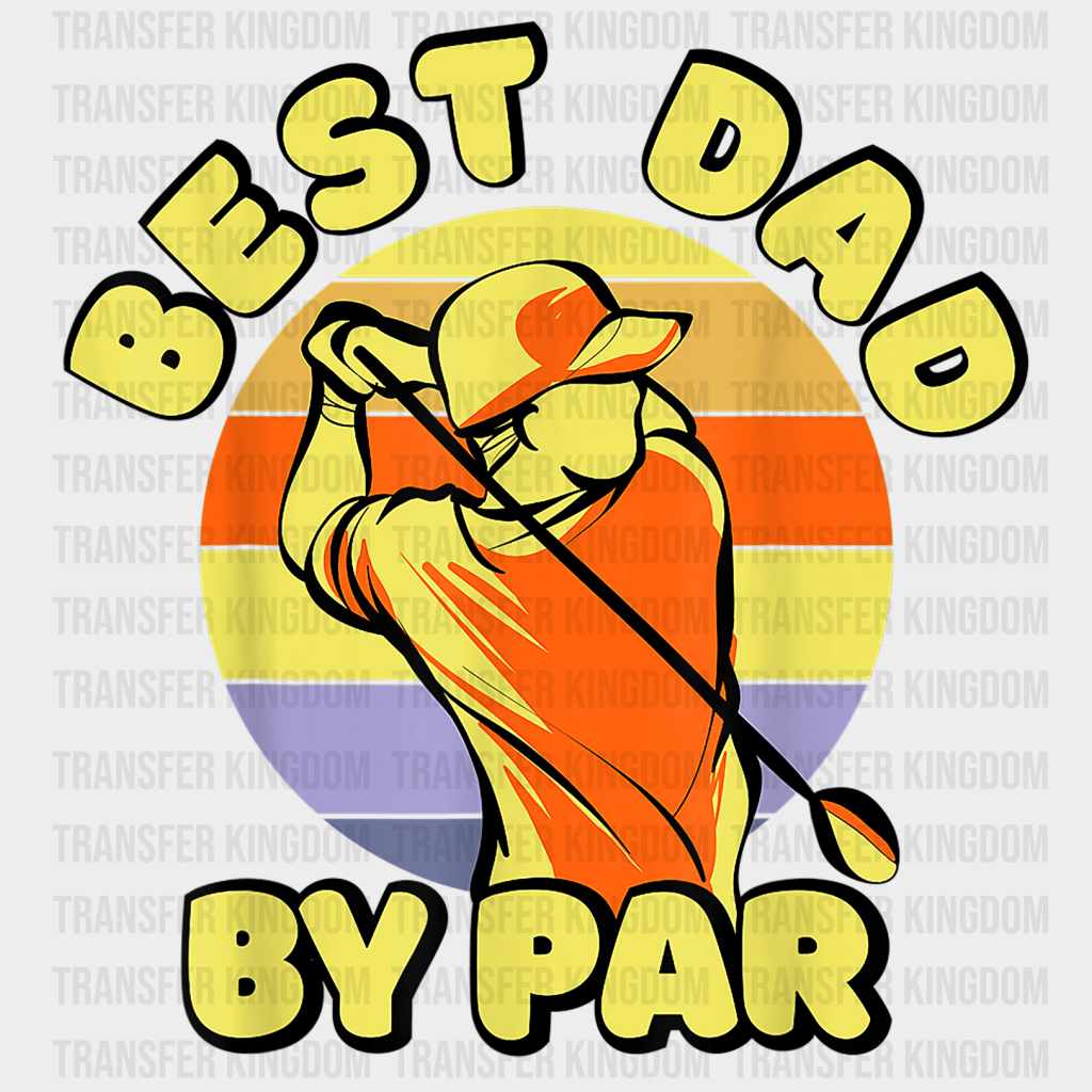 Best Dad By Par Daddy Father's Day Golfer Design - DTF heat transfer - Transfer Kingdom