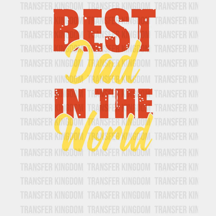 Best Dad In The World Design - Father's Day DTF heat transfer