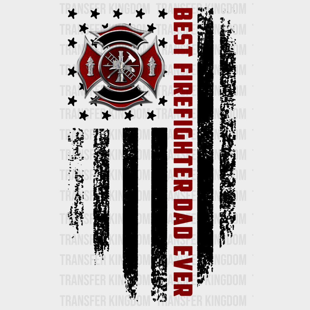 Best Firefighter Dad Ever Design - DTF heat transfer - Transfer Kingdom