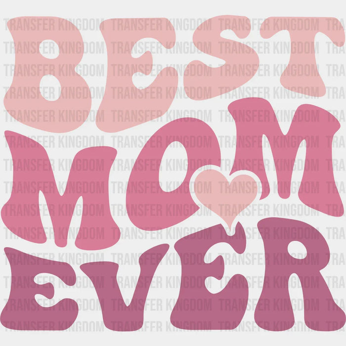 Best Mom Ever - Mothers Day - DTF Transfer