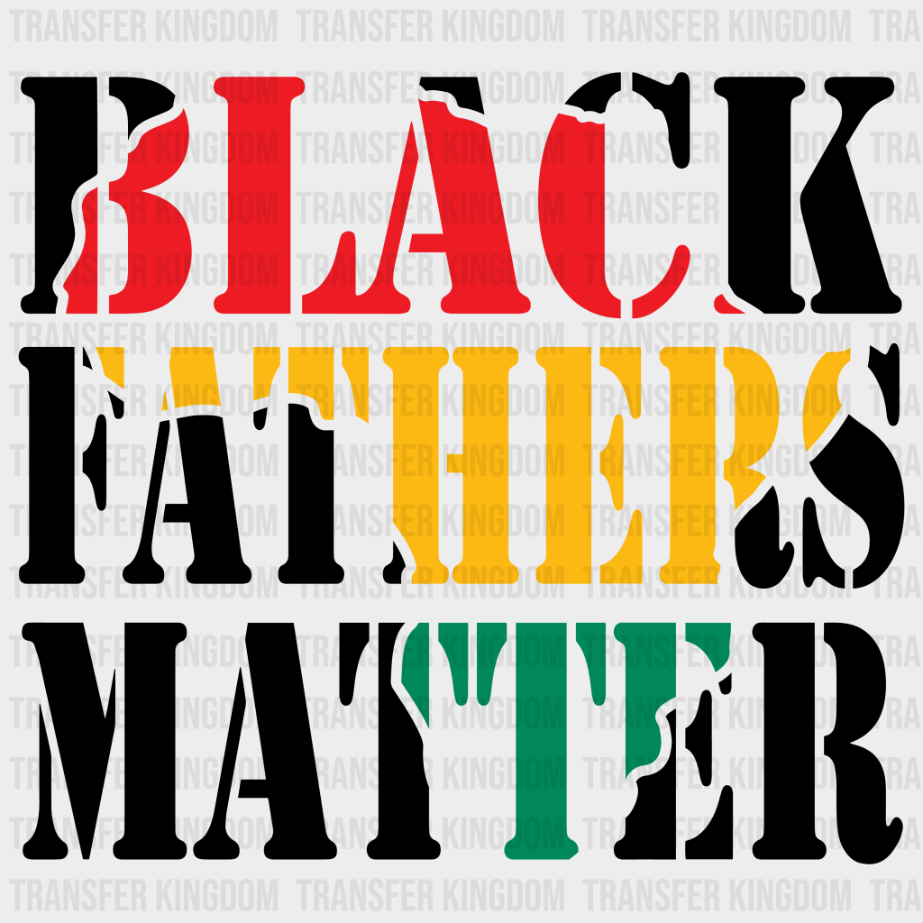 Black Fathers Matter - BLM design DTF heat transfer - Transfer Kingdom