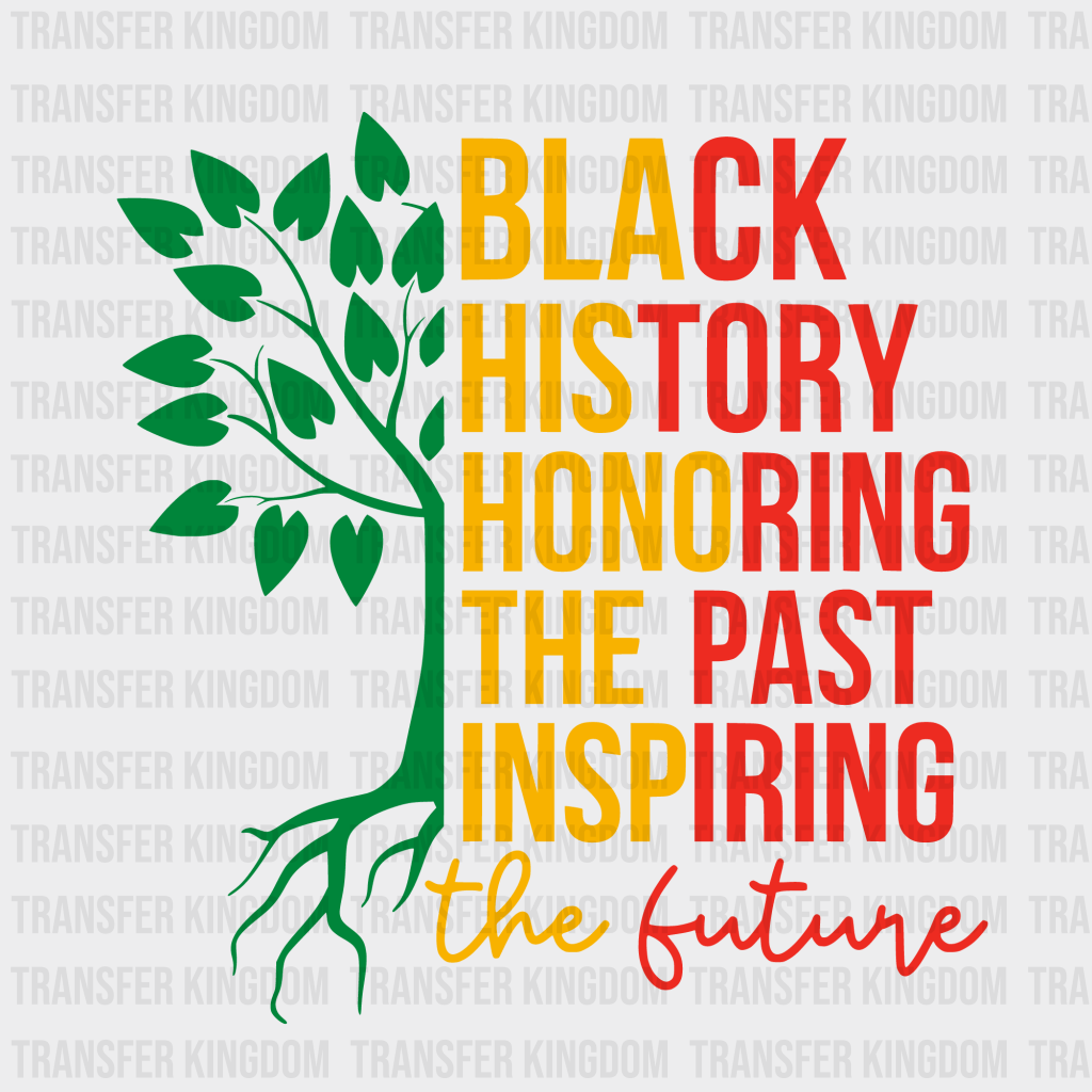 Black History Honoring The Past Inspiring The Future - BLM design DTF heat transfer - Transfer Kingdom