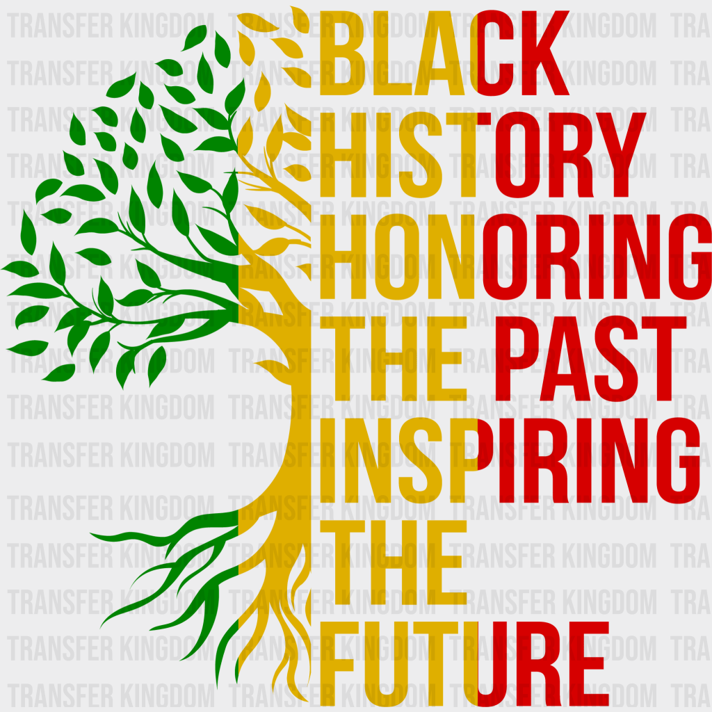 Black History Honoring The Past Inspiring The Future - BLM design DTF heat transfer - Transfer Kingdom