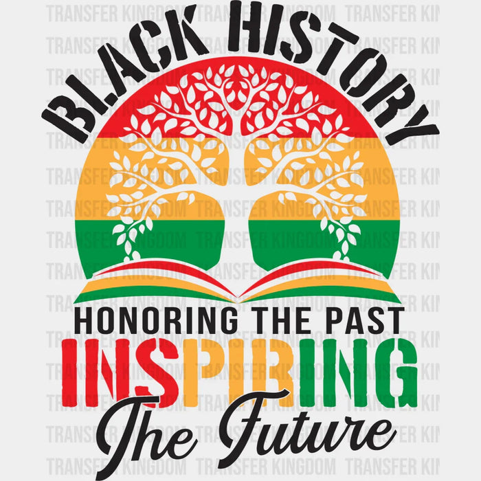 Black History Honoring The Past Inspiring The Future Design - BLM design DTF heat transfer