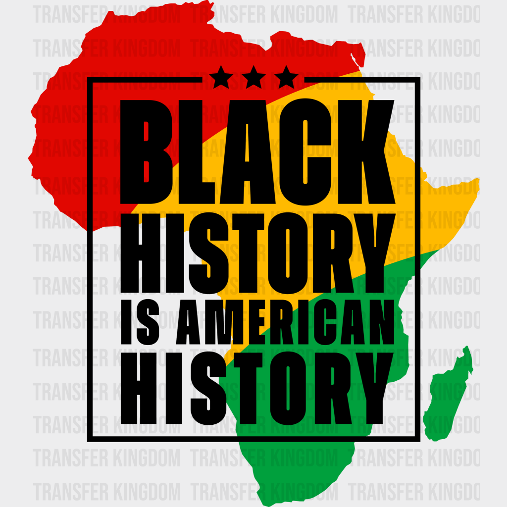 Black History Is American History - BLM design DTF heat transfer - Transfer Kingdom