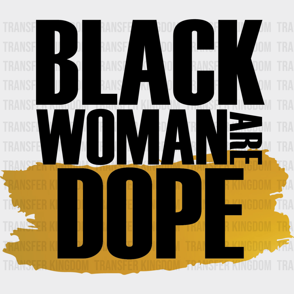 Black Women Are Dope - BLM design DTF heat transfer - Transfer Kingdom