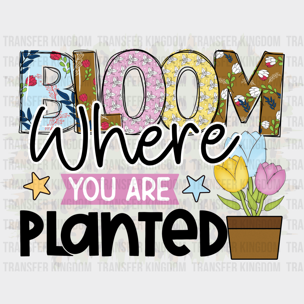 Bloom Where You Are Planted Easter Design - DTF heat transfer - Transfer Kingdom