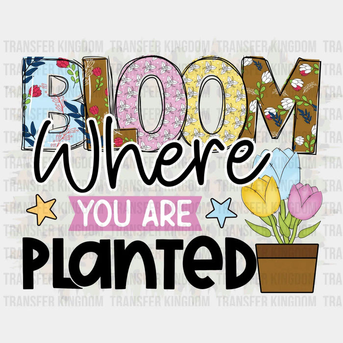 Bloom Where You Are Planted Easter Design - DTF heat transfer