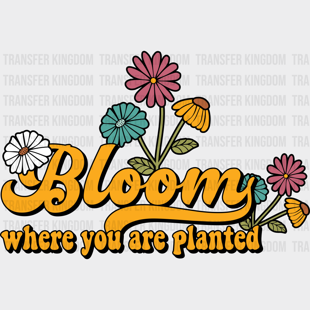 Bloom Where You Are Planted Spring Easter Design - DTF heat transfer - Transfer Kingdom