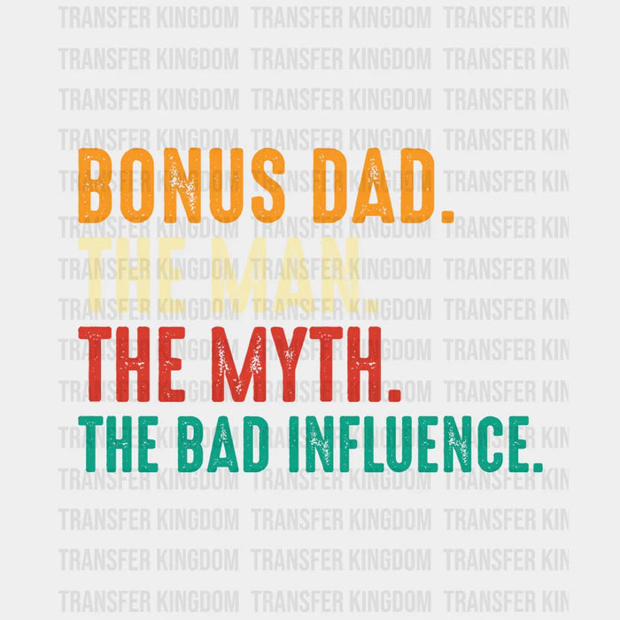 Bonus Dad The Man The Myth The Bad Influence Design - Father's Day DTF heat transfer