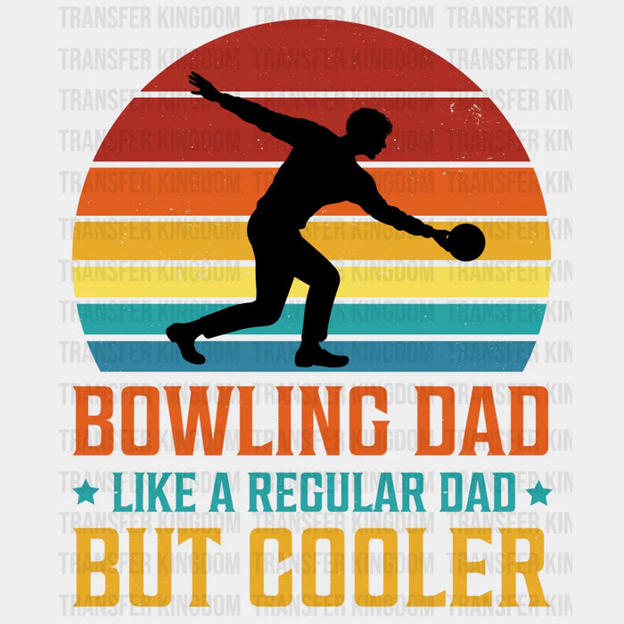 Bowling Dad Like A Regular Dad But Cooler Design - DTF heat transfer