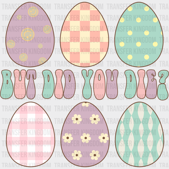 But Did You Die?  Easter Design - DTF heat transfer