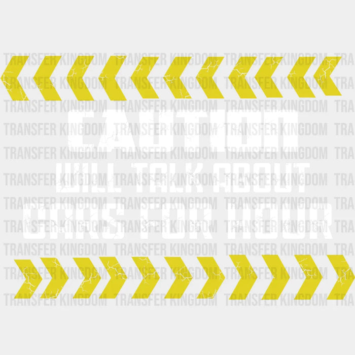 Caution Will Talk About Cars For Hours Design - DTF heat transfer