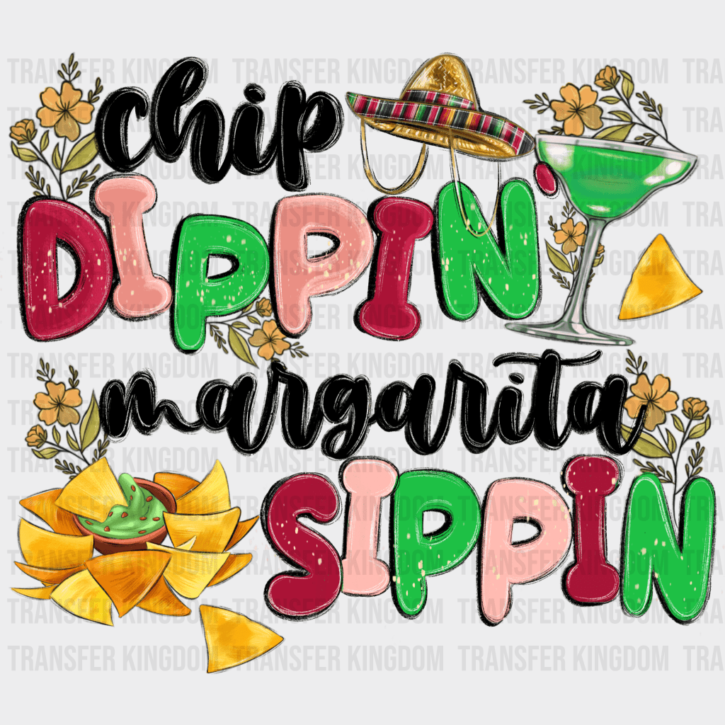 Chip Dippin' Margarita Sippin' - Cinco De Mayo DTF heat transfer - Transfer Kingdom