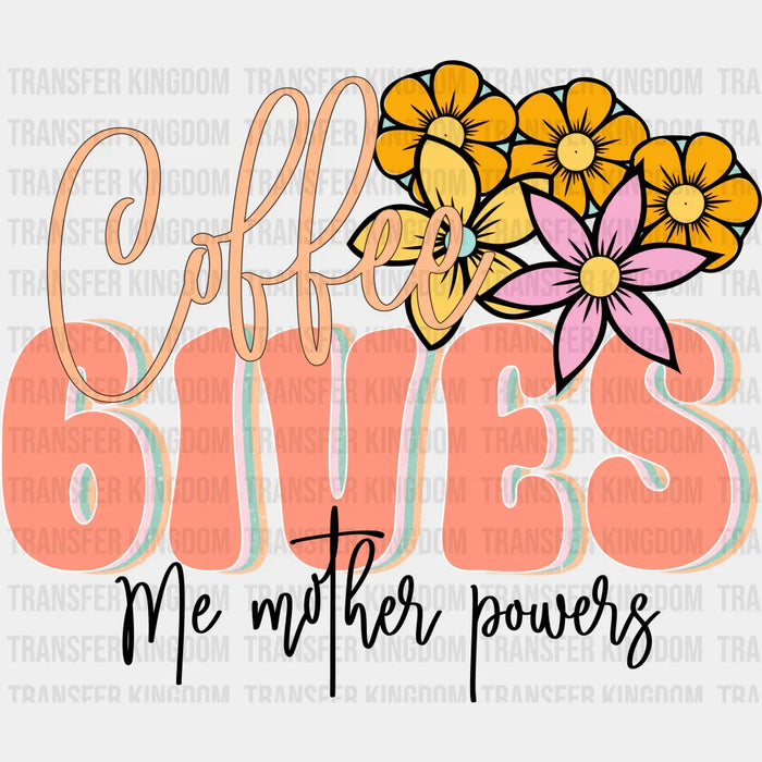 Coffee Gives Me Mother Powers - Mothers Day - Funny Mom - Design - DTF heat transfer