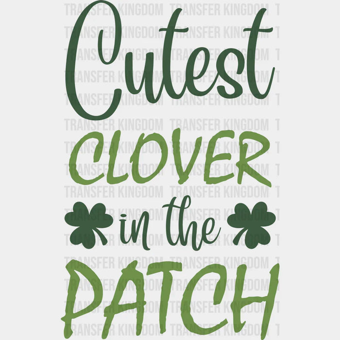 Cutest Clover In The Patch Cursive Text St. Patrick's Day Design - DTF heat transfer