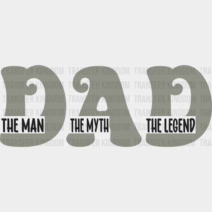 DAD The Man The Myth The Legend Gray Design - Father's Day DTF heat transfer