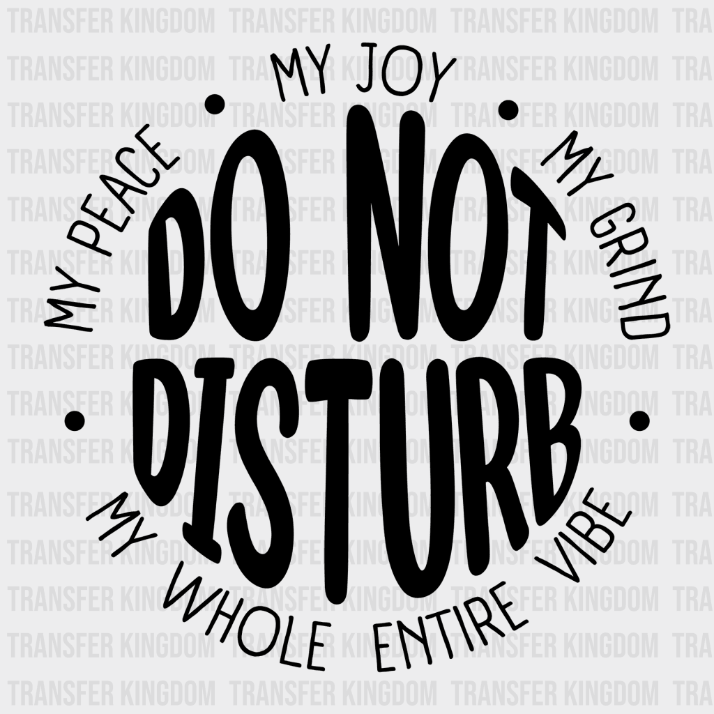 Do Not Disturb My Peace Joy Grind Whole Entire Vibe Design - Dtf Heat Transfer Unisex S & M ( 10 ) /