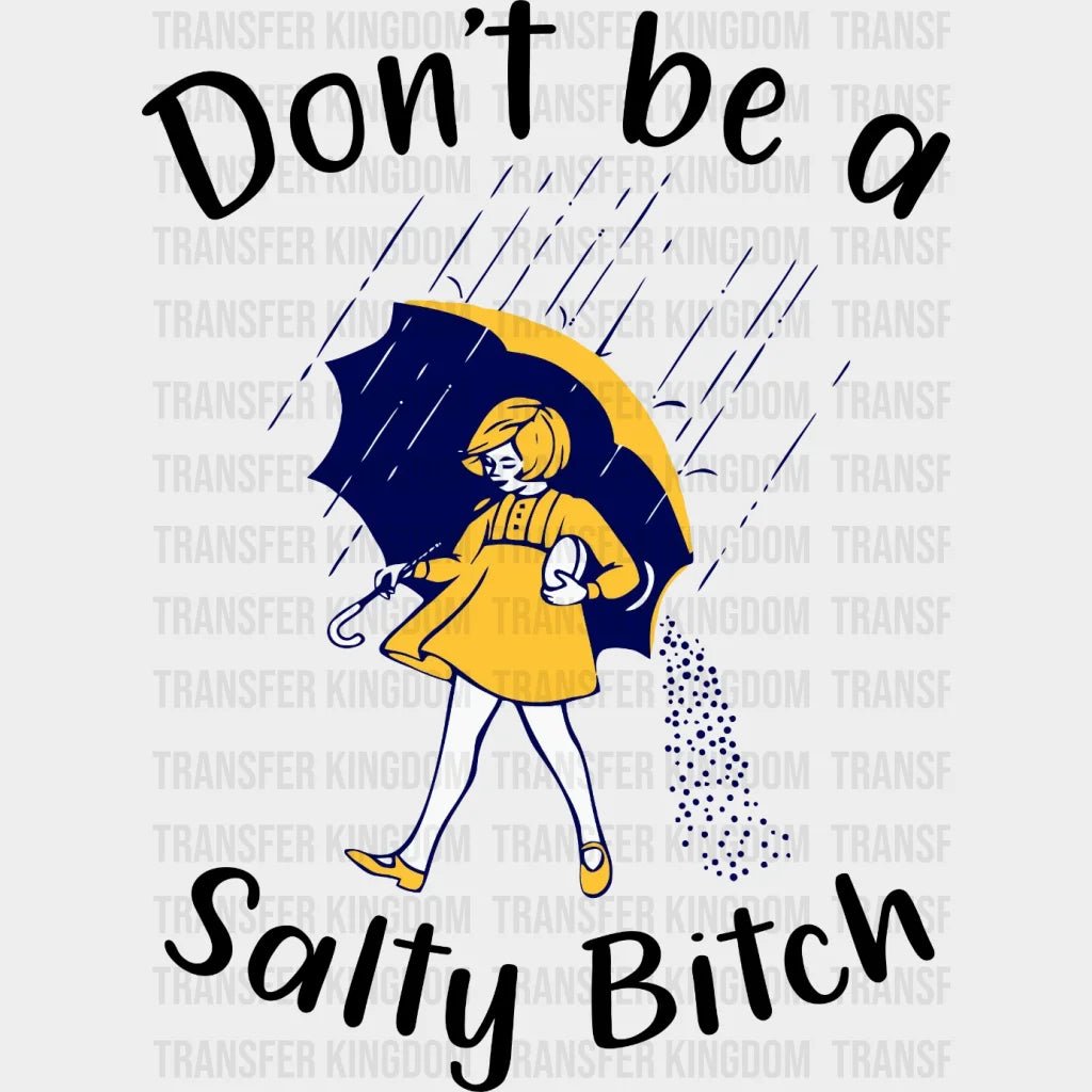 Dont Be A Salty Bitch Design- Dtf Heat Transfer