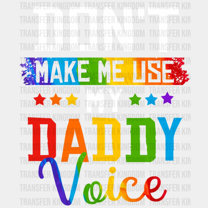 Don't Make Me Use My Daddy Voice Design - DTF heat transfer