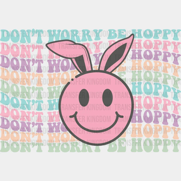 Don't Worry Be Hoppy Bunny Ears Smiley Easter Design - DTF heat transfer
