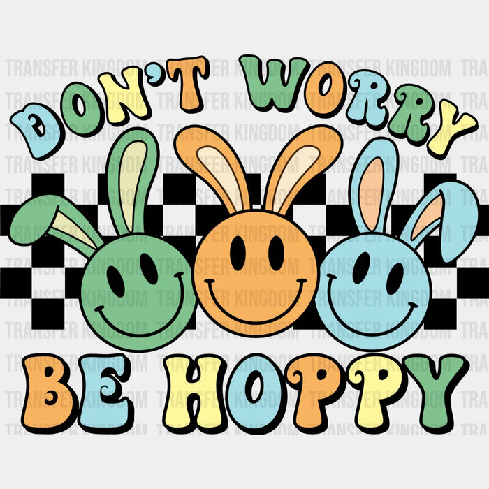 Don't Worry Be Hoppy Smiley Easter Design - DTF heat transfer