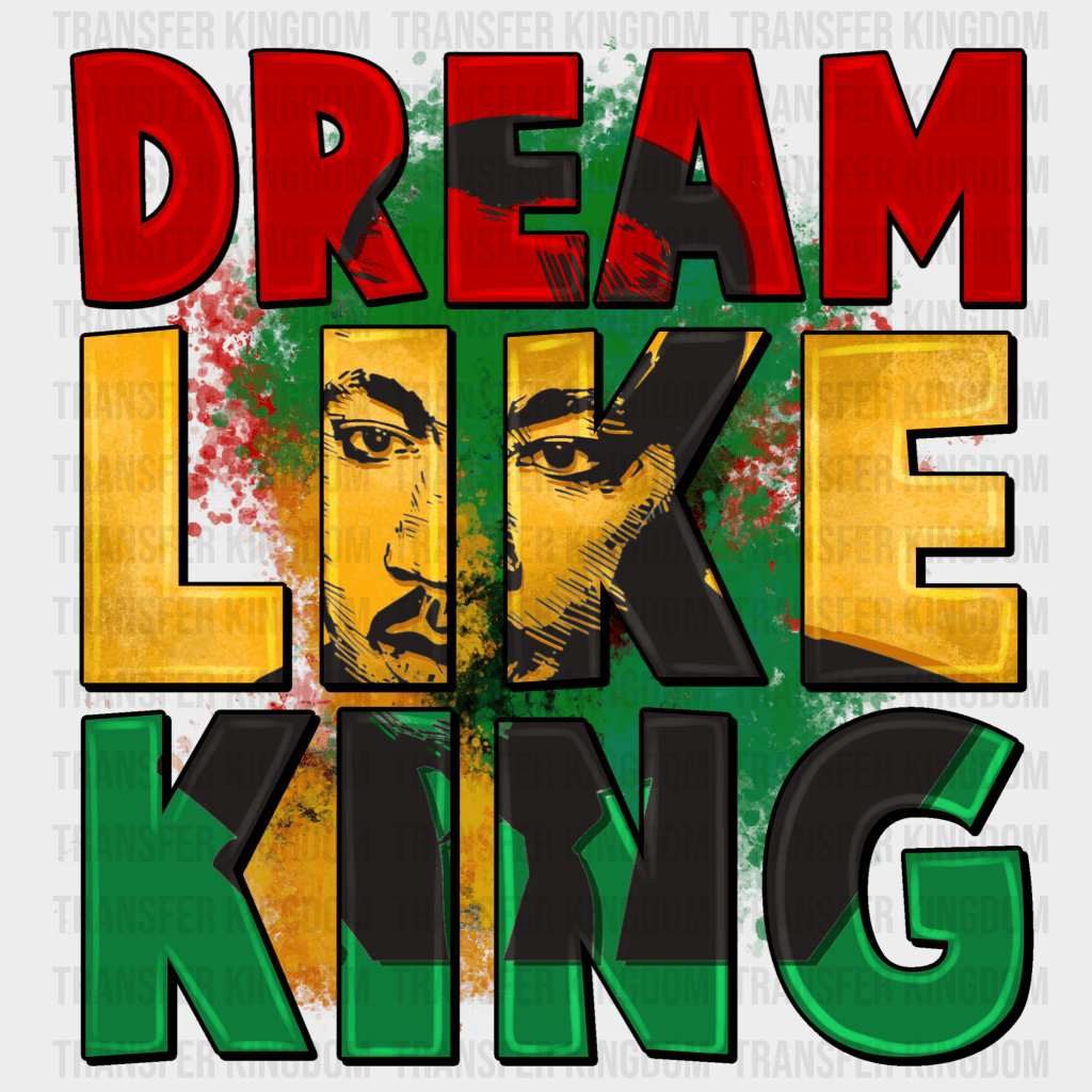 Dream Like King - BLM design DTF heat transfer - Transfer Kingdom