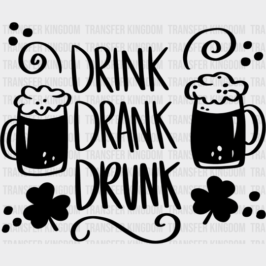 Drink Drank Drunk St. Patrick's Day Design - DTF heat transfer - Transfer Kingdom