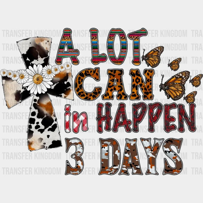 Easter Cross A Lot Can Happen In Three Days Design - DTF heat transfer