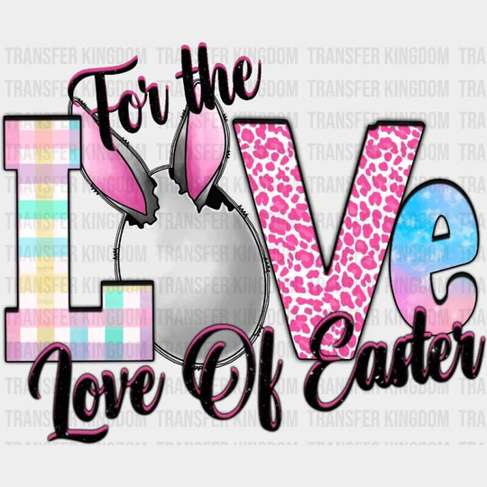 Easter Love For The Love Of Easter Design- DTF heat transfer - Transfer Kingdom