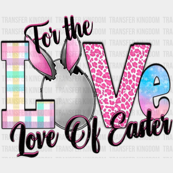 Easter Love For The Love Of Easter Design- DTF heat transfer