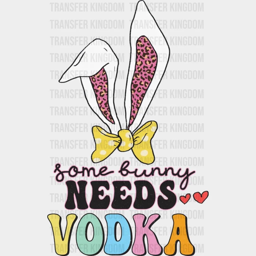 Easter Some Bunny Needs Vodka Design- DTF heat transfer - Transfer Kingdom