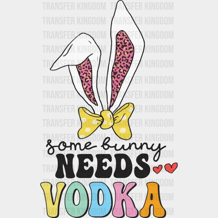 Easter Some Bunny Needs Vodka Design- DTF heat transfer