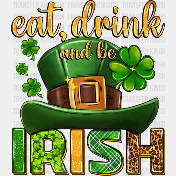 Hat Eat Drink And Be Irish St. Patrick's Day Design - DTF heat transfer