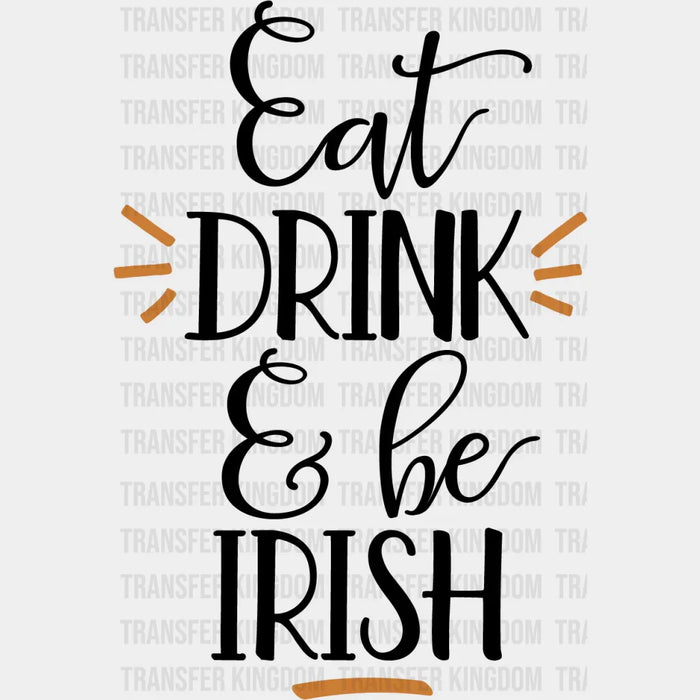 Eat, Drink & Be Irish St. Patrick's Day Cursive Design - DTF heat transfer