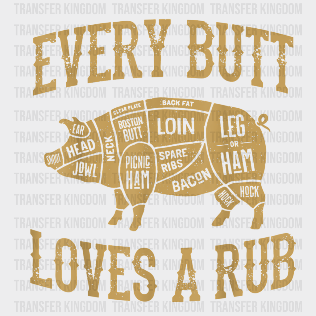 Every Butt Loves A Rub Design - DTF heat transfer - Transfer Kingdom