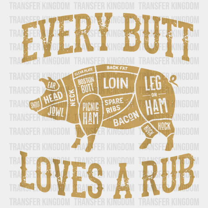 Every Butt Loves A Rub Design - DTF heat transfer