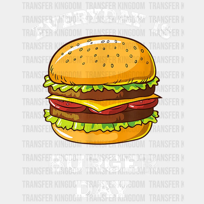Every Day Is Burger Day Design - DTF heat transfer