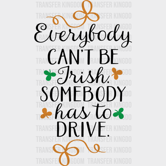 Everybody Can't Be Irish St. Patrick's Day Design - DTF heat transfer - Transfer Kingdom