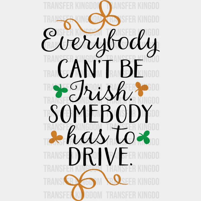 Everybody Can't Be Irish St. Patrick's Day Design - DTF heat transfer
