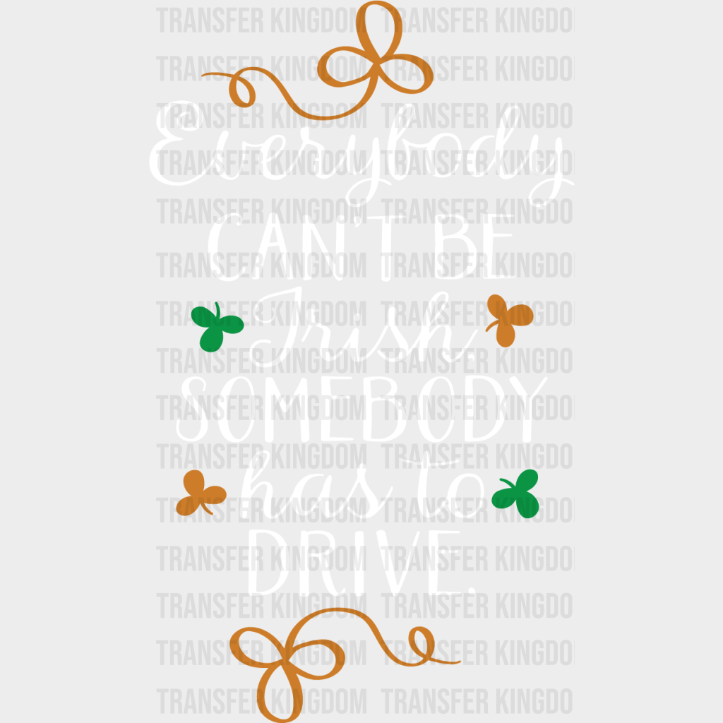 Everybody Can't Be Irish St. Patrick's Day Design - DTF heat transfer - Transfer Kingdom
